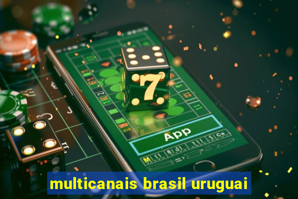 multicanais brasil uruguai